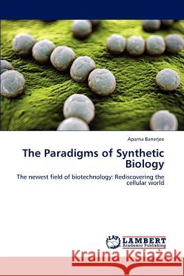 The Paradigms of Synthetic Biology Aparna Banerjee 9783659237959