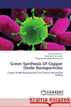 Green Synthesis Of Copper Oxide Nanoparticles : Copper Oxide Nanoparticles And Their Antimicrobial Studies Malathi, Sampath; Abiraman, Tamilselvan; Balasubramanian, Sengottuvelan 9783659238192