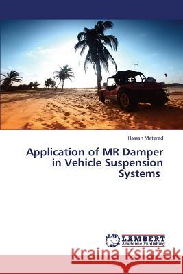 Application of MR Damper in Vehicle Suspension Systems Metered Hassan 9783659238277 LAP Lambert Academic Publishing