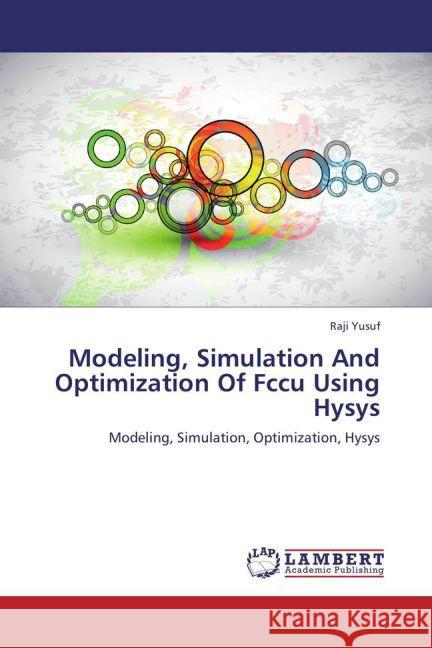 Modeling, Simulation And Optimization Of Fccu Using Hysys : Modeling, Simulation, Optimization, Hysys Yusuf, Raji 9783659238451