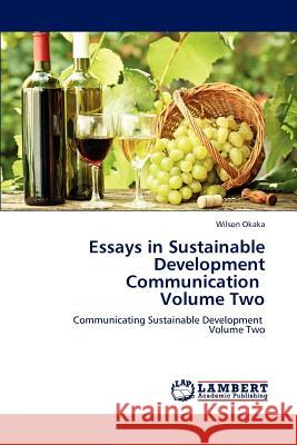 Essays in Sustainable Development Communication Volume Two Wilson Okaka 9783659238642 LAP Lambert Academic Publishing