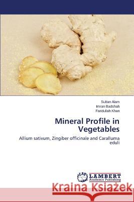 Mineral Profile in Vegetables Alam Sultan                              Badshah Imran                            Khan Faridullah 9783659239083 LAP Lambert Academic Publishing