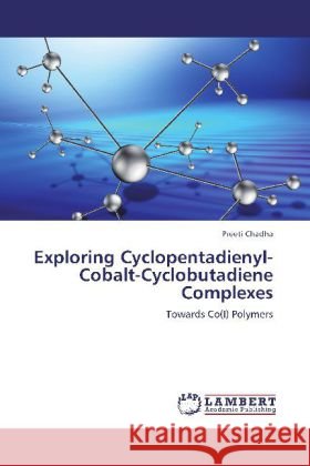 Exploring Cyclopentadienyl-Cobalt-Cyclobutadiene Complexes : Towards Co(I) Polymers Chadha, Preeti 9783659239281