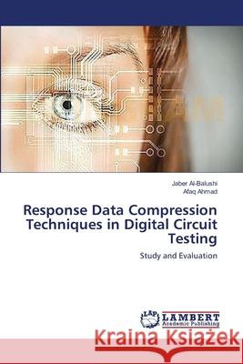 Response Data Compression Techniques in Digital Circuit Testing Al-Balushi, Jaber 9783659239618