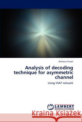 Analysis of decoding technique for asymmetric channel Tiwari, Archana 9783659239816