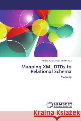 Mapping XML DTDs to Relational Schema : Mapping Abd El-Aziz, Abd El-Aziz Ahmed 9783659240058