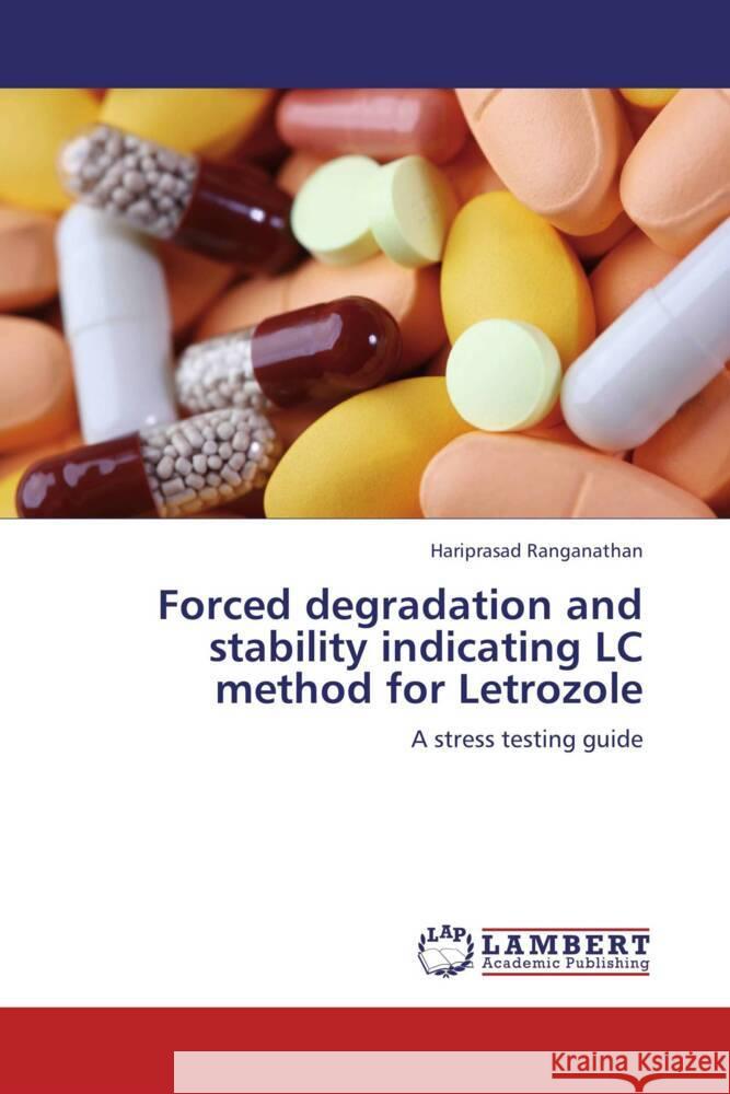 Forced degradation and stability indicating LC method for Letrozole : A stress testing guide Ranganathan, Hariprasad 9783659240072