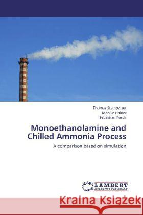 Monoethanolamine and Chilled Ammonia Process : A comparison based on simulation Steinparzer, Thomas; Haider, Markus; Posch, Sebastian 9783659240300