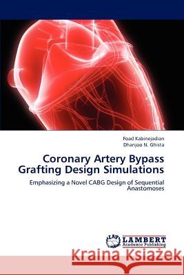 Coronary Artery Bypass Grafting Design Simulations Foad Kabinejadian, Dhanjoo N Ghista (Univ 2020 Foundation USA) 9783659240751