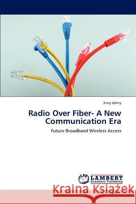Radio Over Fiber- A New Communication Era Jincy Johny 9783659241390