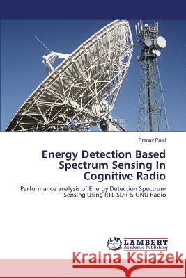 Energy Detection Based Spectrum Sensing In Cognitive Radio Patel Pranav 9783659241482