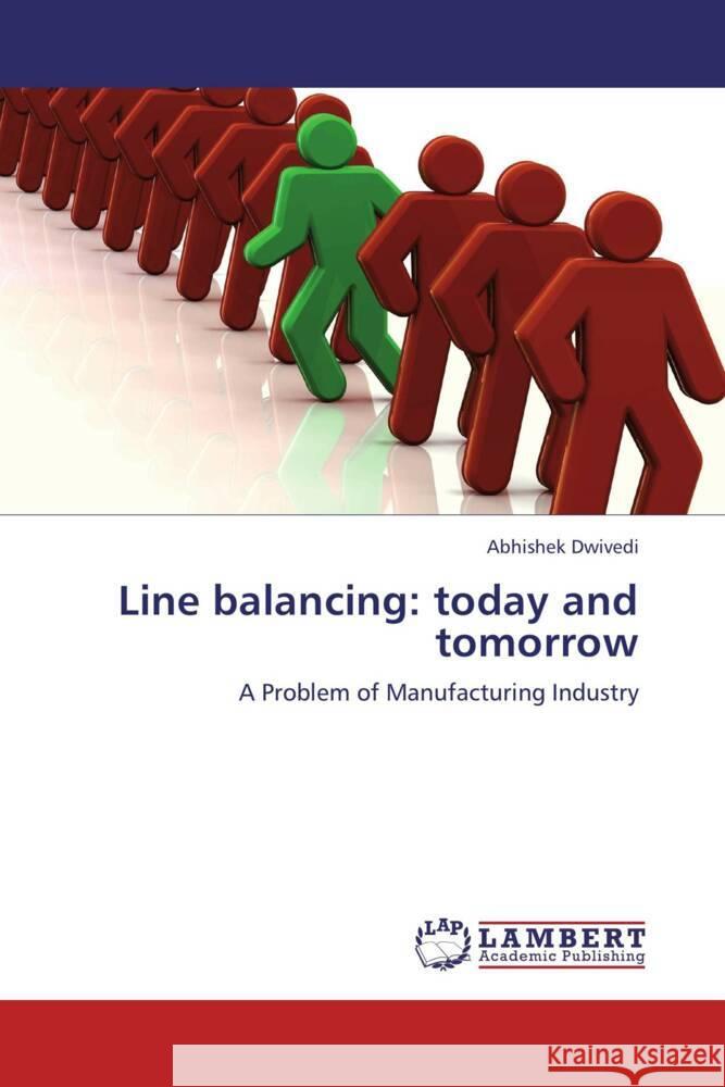 Line balancing: today and tomorrow : A Problem of Manufacturing Industry Dwivedi, Abhishek 9783659241628