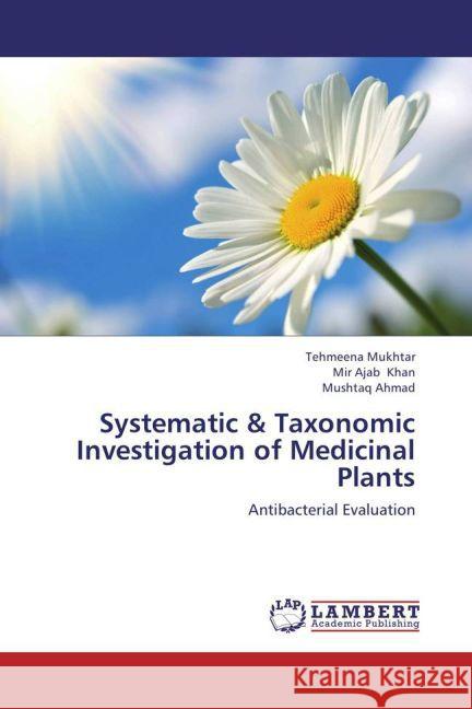 Systematic & Taxonomic Investigation of Medicinal Plants : Antibacterial Evaluation Mukhtar, Tehmeena; Khan, Mir Ajab; Ahmad, Mushtaq 9783659241680