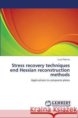 Stress recovery techniques end Hessian reconstruction methods Patruno, Luca 9783659241970 LAP Lambert Academic Publishing