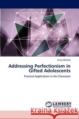 Addressing Perfectionism in Gifted Adolescents Emily Mofield 9783659242182