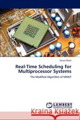 Real-Time Scheduling for Multiprocessor Systems Sanaa Maali 9783659242311 LAP Lambert Academic Publishing