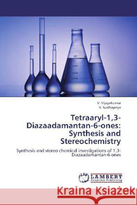 Tetraaryl-1,3-Diazaadamantan-6-ones: Synthesis and Stereochemistry : Synthesis and stereo chemical investigations of 1,3-Diazaadamantan-6-ones Vijayakumar, V.; Sudhapriya, V. 9783659242366 LAP Lambert Academic Publishing