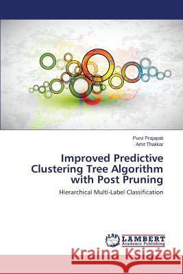 Improved Predictive Clustering Tree Algorithm with Post Pruning Prajapati Purvi                          Thakkar Amit 9783659242724