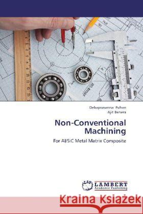 Non-Conventional Machining : For Al/SiC Metal Matrix Composite Puhan, Debaprasanna; Behera, Ajit 9783659242977 LAP Lambert Academic Publishing