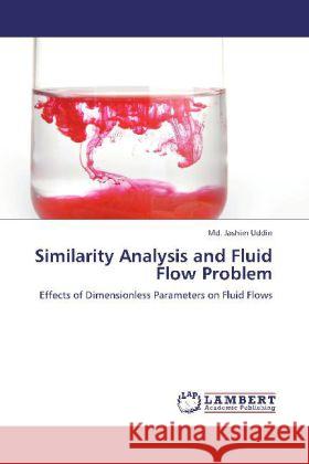 Similarity Analysis and Fluid Flow Problem : Effects of Dimensionless Parameters on Fluid Flows Uddin, Md. Jashim 9783659243189 LAP Lambert Academic Publishing