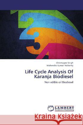 Life Cycle Analysis Of Karanja Biodiesel : Non edible oil Biodiesel Singh, Chinmayee; Mohanty, Mahendra Kumar 9783659243684 LAP Lambert Academic Publishing