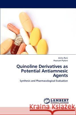 Quinoline Derivatives as Potential Antiamnesic Agents Anita Rani Poonam Piplani 9783659243714