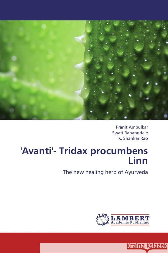 'Avanti'- Tridax procumbens Linn : The new healing herb of Ayurveda Ambulkar, Pranit; Rahangdale, Swati; Rao, K. Shankar 9783659243851 LAP Lambert Academic Publishing