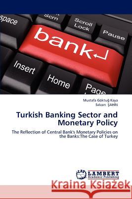 Turkish Banking Sector and Monetary Policy Mustafa G. Kaya Selcen A 9783659244407 LAP Lambert Academic Publishing