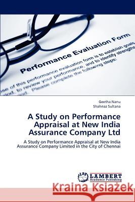 A Study on Performance Appraisal at New India Assurance Company Ltd Geetha Nanu, Shahnaz Sultana 9783659244797