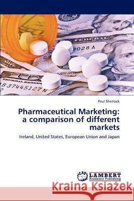 Pharmaceutical Marketing: a comparison of different markets Sherlock, Paul 9783659245114