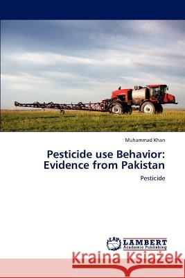 Pesticide Use Behavior: Evidence from Pakistan Khan Muhammad 9783659245541