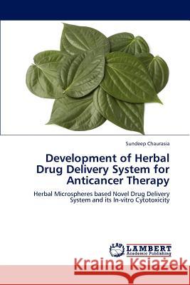 Development of Herbal Drug Delivery System for Anticancer Therapy Sundeep Chaurasia 9783659245732