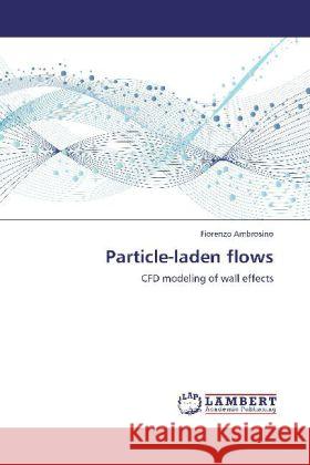 Particle-laden flows : CFD modeling of wall effects Ambrosino, Fiorenzo 9783659245831