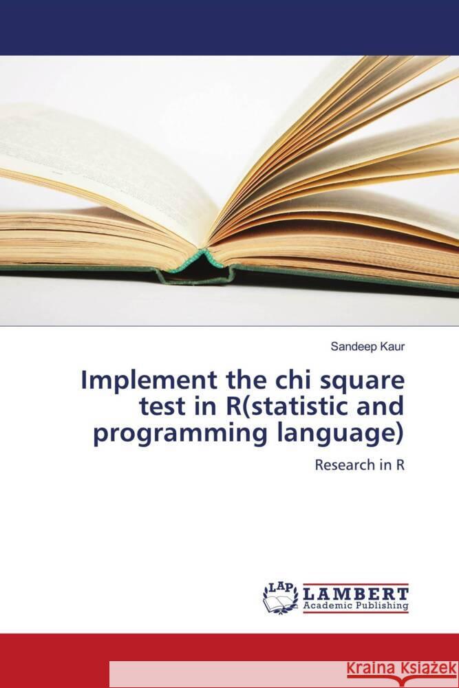 Implement the chi square test in R(statistic and programming language) : Research in R Kaur, Sandeep 9783659246142