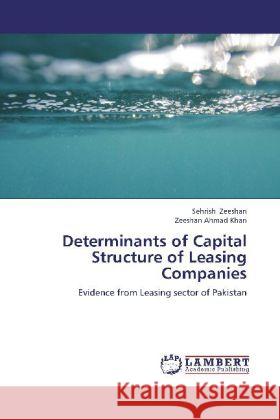 Determinants of Capital Structure of Leasing Companies : Evidence from Leasing sector of Pakistan Zeeshan, Sehrish; Khan, Zeeshan Ahmad 9783659246197