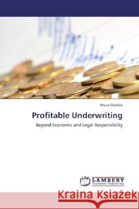 Profitable Underwriting : Beyond Economic and Legal Responsibility Obalola, Musa 9783659246388 LAP Lambert Academic Publishing