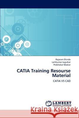 CATIA Training Resourse Material Rajaram Shinde, Lalitkumar Jugulkar, Prabhakar Maskar 9783659246630 LAP Lambert Academic Publishing