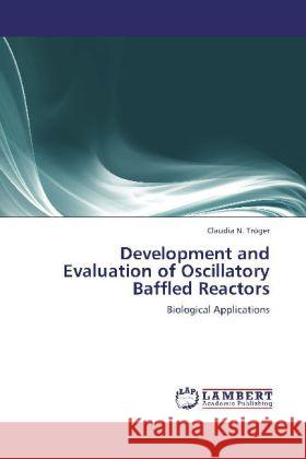 Development and Evaluation of Oscillatory Baffled Reactors : Biological Applications Tröger, Claudia N. 9783659246715