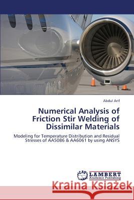 Numerical Analysis of Friction Stir Welding of Dissimilar Materials Arif Abdul 9783659246890