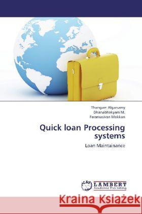 Quick loan Processing systems : Loan Maintainance Algarsamy, Thangam; Dhanabhakyam, M.; Mokkan, Paramasivan 9783659247415