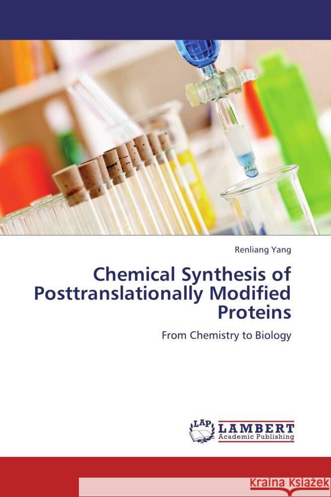 Chemical Synthesis of Posttranslationally Modified Proteins : From Chemistry to Biology Yang, Renliang 9783659247521 LAP Lambert Academic Publishing