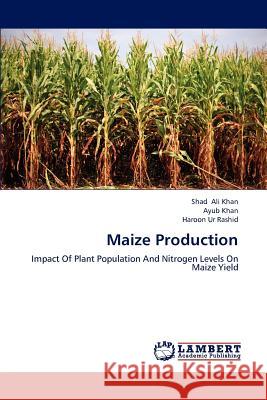 Maize Production Ali Khan Shad, Khan Ayub, Rashid Haroon Ur 9783659247613