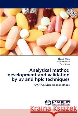 Analytical Method Development and Validation by UV and HPLC Techniques Khan Hajera, Mirza Shahed, Khan Faria 9783659247972