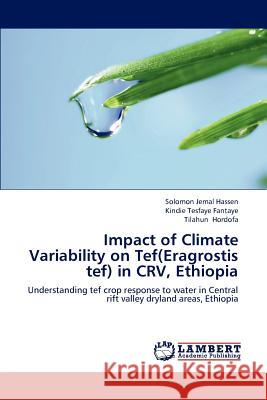 Impact of Climate Variability on Tef(eragrostis Tef) in Crv, Ethiopia Hassen Solomon Jemal, Fantaye Kindie Tesfaye, Hordofa Tilahun 9783659248078 LAP Lambert Academic Publishing