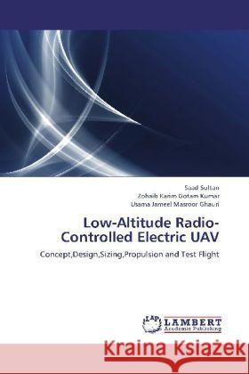 Low-Altitude Radio-Controlled Electric UAV : Concept,Design,Sizing,Propulsion and Test Flight Sultan, Saad; Gotam Kumar, Zohaib Karim; Masroor Ghauri, Usama Jameel 9783659248450