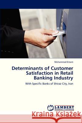 Determinants of Customer Satisfaction in Retail Banking Industry Emam Mohammad 9783659248542