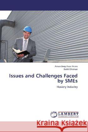 Issues and Challenges Faced by SMEs : Hosiery Industry Arora, Amandeep Kaur; Dhiman, Babli 9783659249594