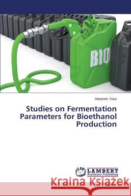 Studies on Fermentation Parameters for Bioethanol Production Kaur Harpreet 9783659249617
