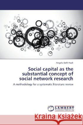 Social capital as the substantial concept of social network research : A methodology for a systematic literature review Delli Paoli, Angela 9783659249655