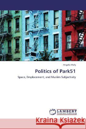 Politics of Park51 : Space, Emplacement, and Muslim Subjectivity Maly, Angela 9783659249990